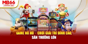 Game Nổ Hũ – Chơi Giải Trí Đỉnh Cao, Săn Thưởng Lớn