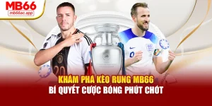 Khám Phá Kèo Rung MB66 Bí Quyết Cược Bóng Phút Chót