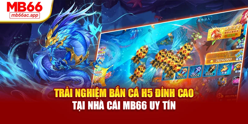 Trải Nghiệm Bắn Cá H5 Đỉnh Cao Tại Nhà Cái MB66 Uy Tín
